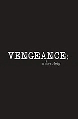 Vengeance: A Love Story